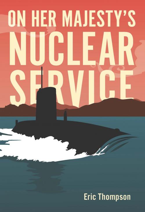 Cover of the book On Her Majesty's Nuclear Service by Eric Thompson, Casemate UK