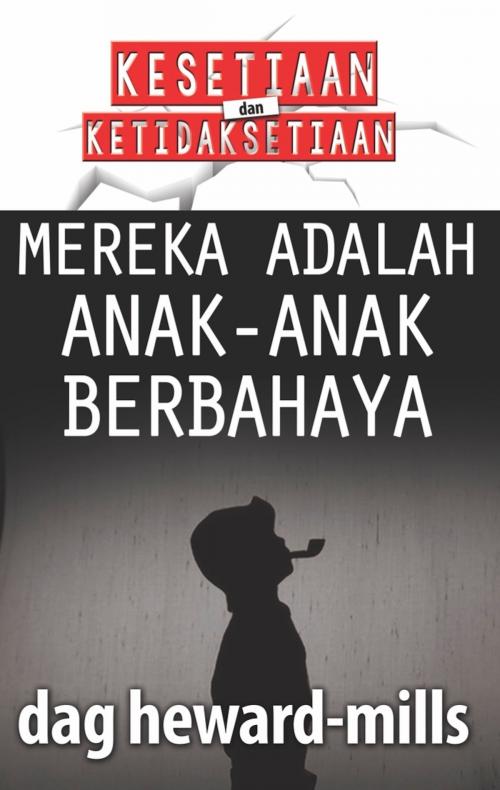 Cover of the book Mereka Adalah Anak-Anak Berbahaya by Dag Heward-Mills, Dag Heward-Mills