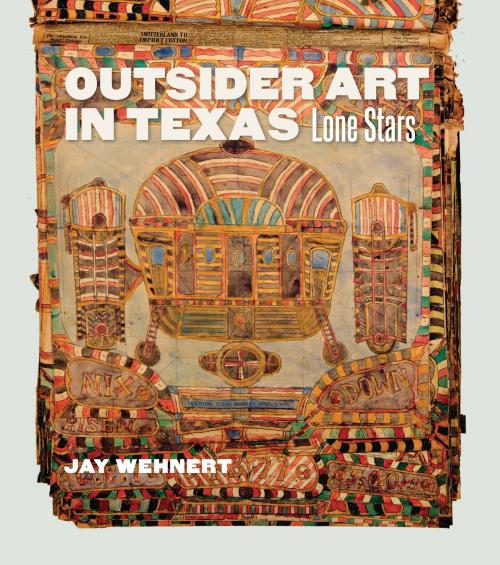 Cover of the book Outsider Art in Texas by Jay Wehnert, Texas A&M University Press