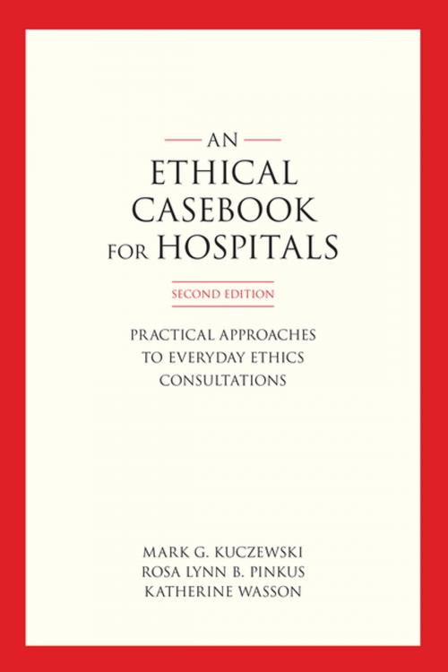 Cover of the book An Ethics Casebook for Hospitals by Mark G. Kuczewski, Rosa Lynn B. Pinkus, Katherine Wasson, Georgetown University Press