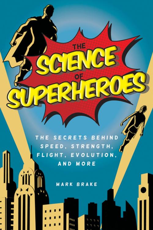 Cover of the book The Science of Superheroes by Mark Brake, Skyhorse Publishing