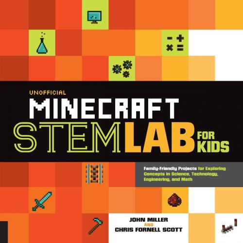 Cover of the book Unofficial Minecraft STEM Lab for Kids by John Miller, Chris Fornell Scott, Quarry Books