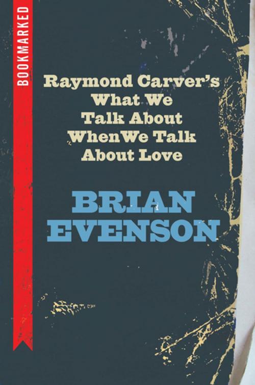 Cover of the book Raymond Carver's What We Talk About When We Talk About Love: Bookmarked by Brian Evenson, Ig Publishing