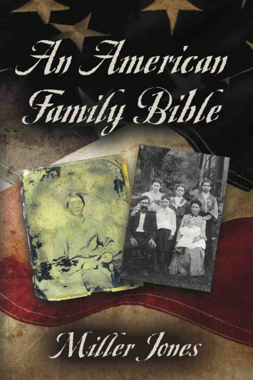 Cover of the book An American Family Bible by Miller Jones, BookLocker.com, Inc.