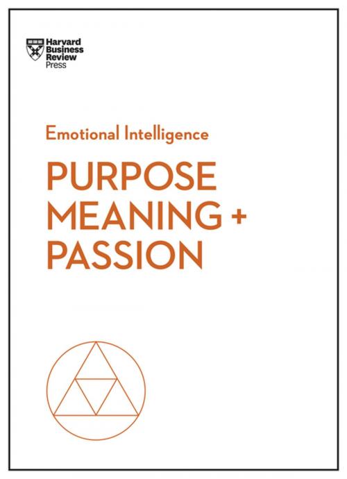 Cover of the book Purpose, Meaning, and Passion (HBR Emotional Intelligence Series) by Harvard Business Review, Morten T. Hansen, Nick Craig, Teresa M. Amabile, Scott A. Snook, Harvard Business Review Press