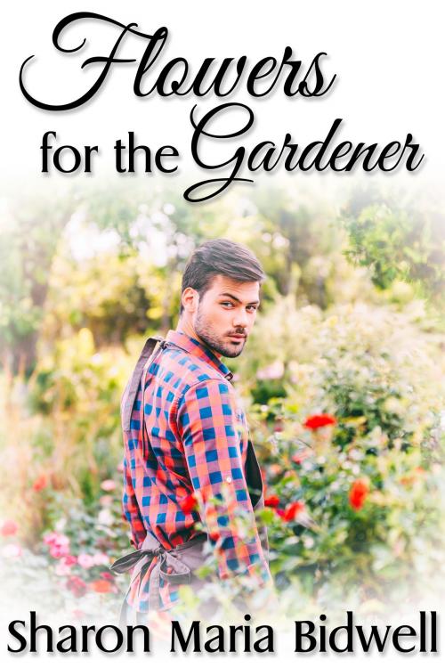 Cover of the book Flowers for the Gardener by Sharon Maria Bidwell, JMS Books LLC