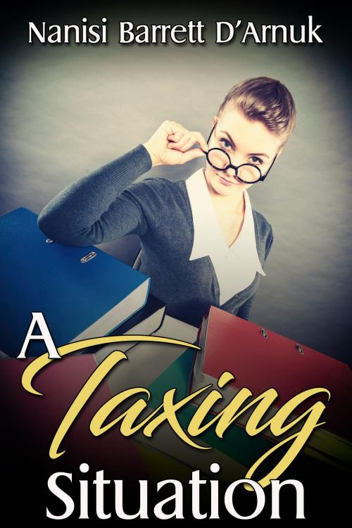 Cover of the book A Taxing Situation by Nanisi Barrett D'Arnuk, JMS Books LLC