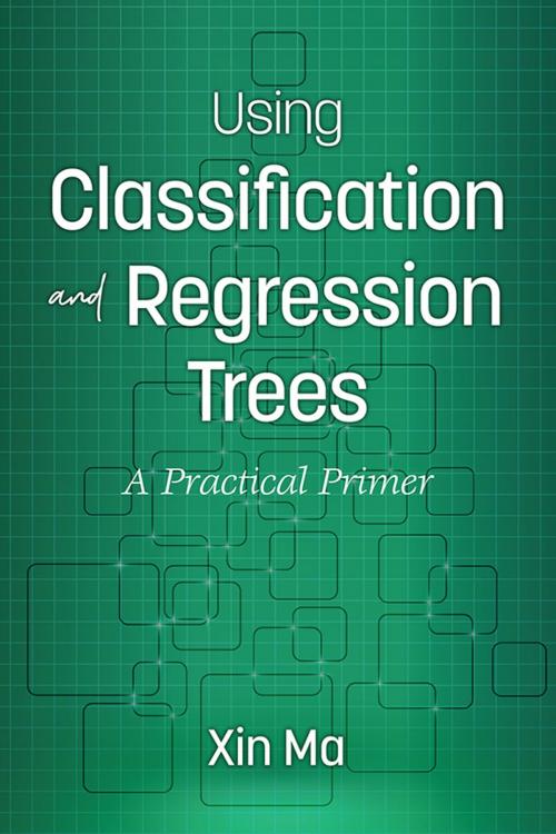 Cover of the book Using Classification and Regression Trees by Xin Ma, Information Age Publishing