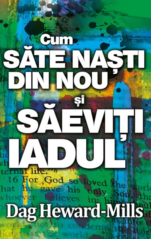 Cover of the book Cum Să Te Naşti Din Nou Şi Să Eviţi Iadul by Dag Heward-Mills, Dag Heward-Mills
