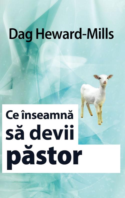 Cover of the book Ce înseamnă Să Devii Păstor by Dag Heward-Mills, Dag Heward-Mills