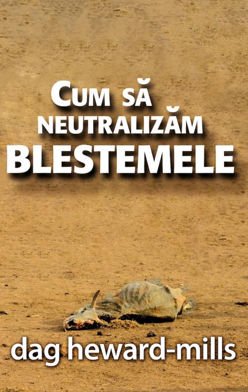 Cover of the book Cum Să Neutralizăm Blestemele by Dag Heward-Mills, Dag Heward-Mills