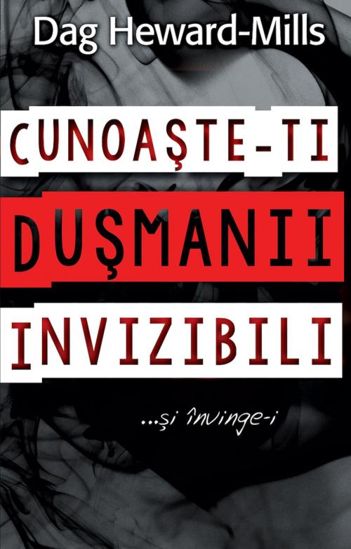 Cover of the book Cunoaşte-Ţi Duşmanii Invizibili by Dag Heward-Mills, Dag Heward-Mills
