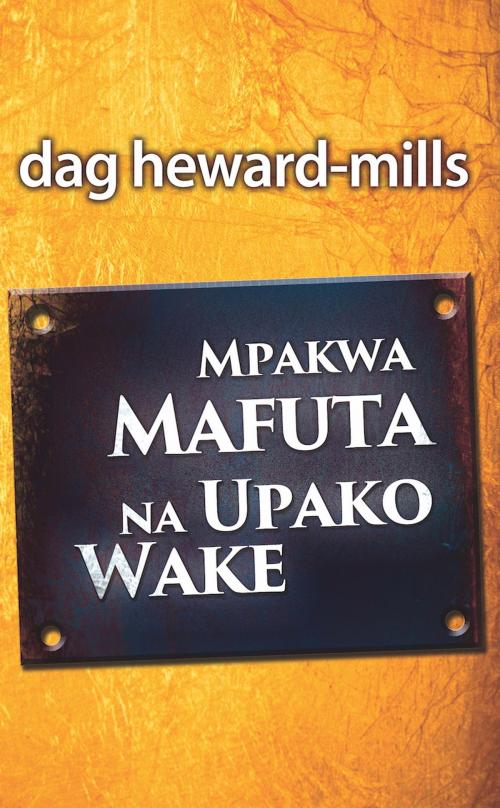Cover of the book Mpakwa Mafuta na Upako Wake by Dag Heward-Mills, Dag Heward-Mills