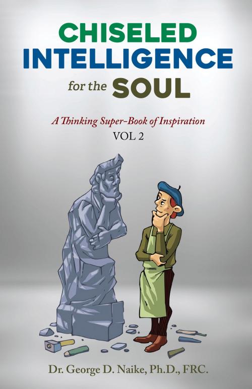 Cover of the book Chiseled Intelligence For The Soul by Dr. George D. Naike, Ph.d., Frc., BookVenture Publishing LLC