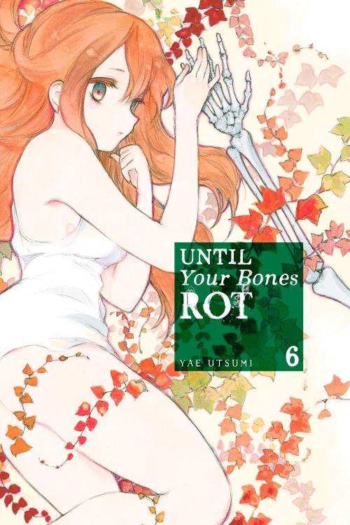 Cover of the book Until Your Bones Rot 6 by Yae Utsumi, Kodansha