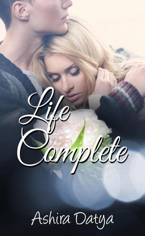 Cover of the book Life Complete by Ashira Datya, Ashira Datya