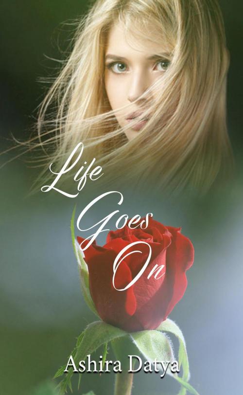 Cover of the book Life Goes On by Ashira Datya, Ashira Datya