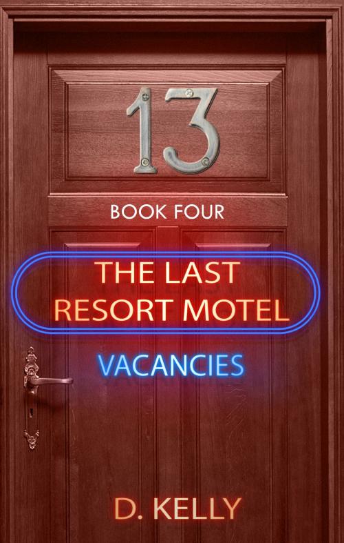 Cover of the book The Last Resort Motel: Room 13 by D. Kelly, Dee Kelly