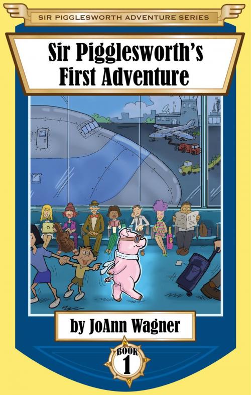 Cover of the book Sir Pigglesworth's First Adventure by JoAnn Wagner, Sir Pigglesworth Publishing, Inc.