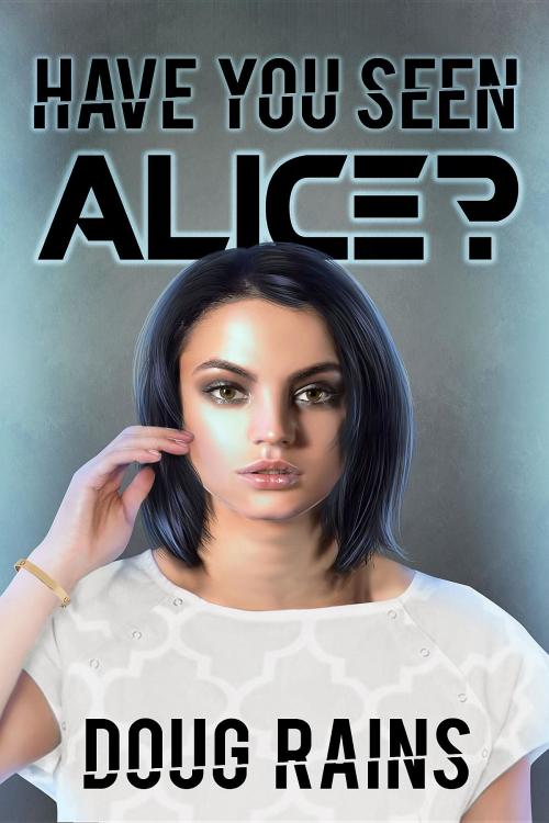 Cover of the book Have You Seen Alice? by Doug Rains, Crimson Cloak Publishing