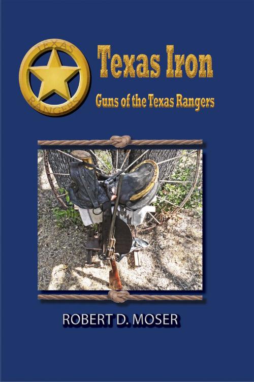 Cover of the book Texas Iron: The Guns of the Texas Rangers by Robert Moser, Wild Horse Media Group