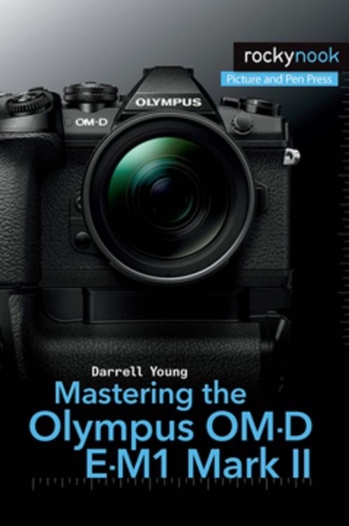 Cover of the book Mastering the Olympus OM-D E-M1 Mark II by Darrell Young, Rocky Nook