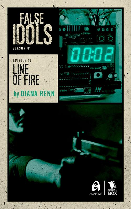 Cover of the book Line of Fire (False Idols Season 1 Episode 10) by Lisa  Klink, Diana Renn, Patrick Lohier, Serial Box Publishing LLC