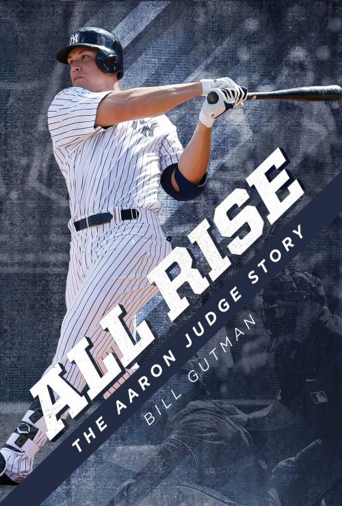 Cover of the book All Rise – The Aaron Judge Story by Bill Gutman, Post Hill Press
