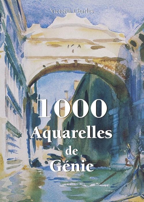 Cover of the book 1000 Aquarelles de Génie by Victoria Charles, Parkstone International