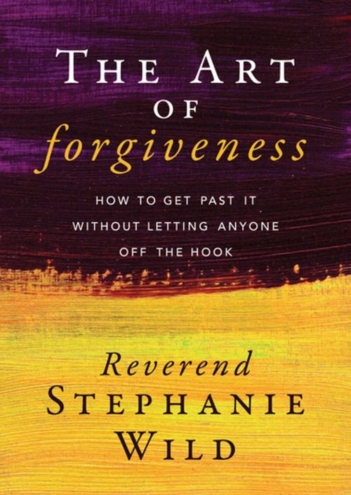 Cover of the book The Art of Forgiveness by Reverend Stephanie Wild, Morgan James Publishing