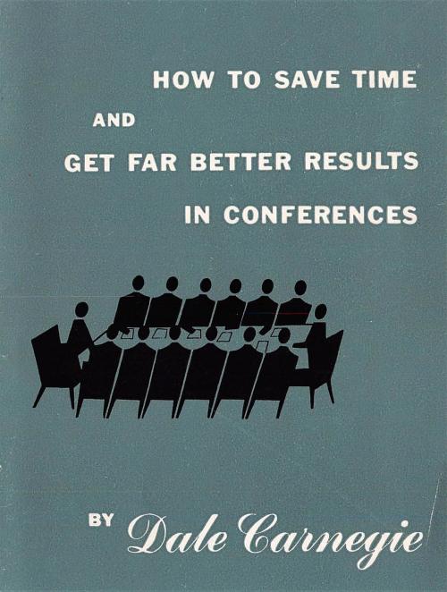 Cover of the book How to save time and get far better results in conferences by Dale Carnegie, BN Publishing