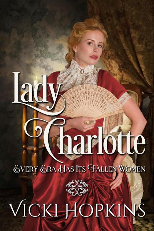 Cover of the book Lady Charlotte by Vicki Hopkins, Vicki Hopkins