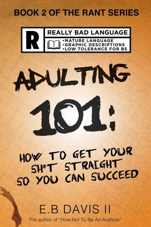 Cover of the book Adulting 101: How to Get Your Sh*t Straight so You Can Succeed by E. B. Davis II, E. B. Davis II