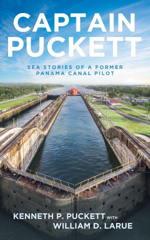 Cover of the book Captain Puckett: Sea Stories of a Former Panama Canal Pilot by William D. LaRue, Kenneth P. Puckett, William D. LaRue