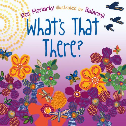 Cover of the book What's That There? by Ros Moriarty, Allen & Unwin