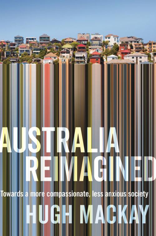 Cover of the book Australia Reimagined by Hugh Mackay, Pan Macmillan Australia