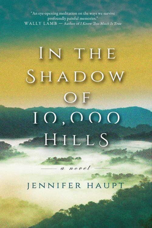 Cover of the book In the Shadow of 10,000 Hills by Jennifer Haupt, Central Avenue Publishing