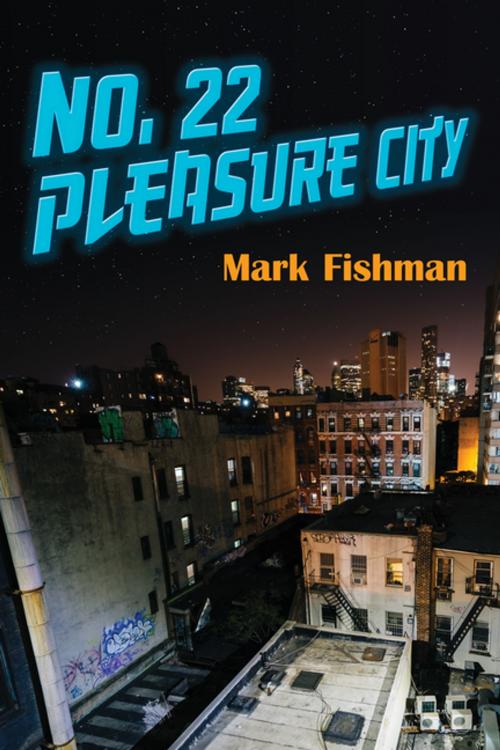 Cover of the book No. 22 Pleasure City by Mark Fishman, Guernica Editions