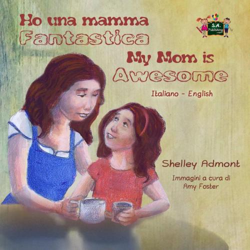Cover of the book Ho una mamma fantastica My Mom is Awesome by Shelley Admont, S.A. Publishing, KidKiddos Books Ltd.