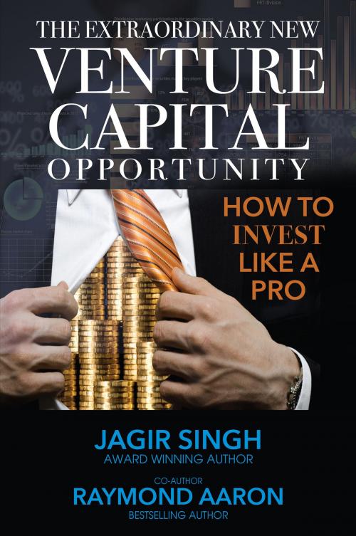 Cover of the book The Extraordinary New Venture Capital Opportunity by Jagir Singh, Raymond Aaron, 10-10-10 Publishing