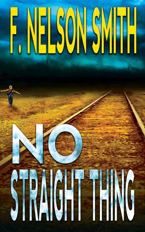 Cover of the book No Straight Thing by F. Nelson Smith, Bear Hill Publishing