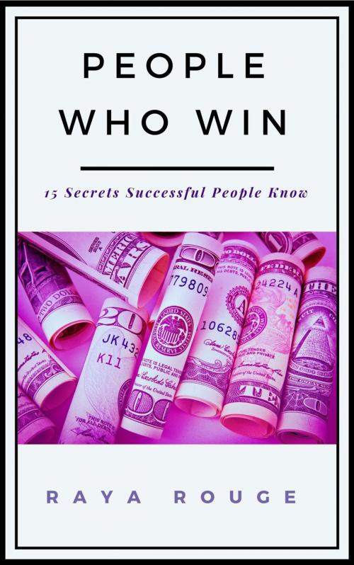 Cover of the book People Who Win - 15 Secrets Successful People Know by Raya Rouge, Scriptus Publishing