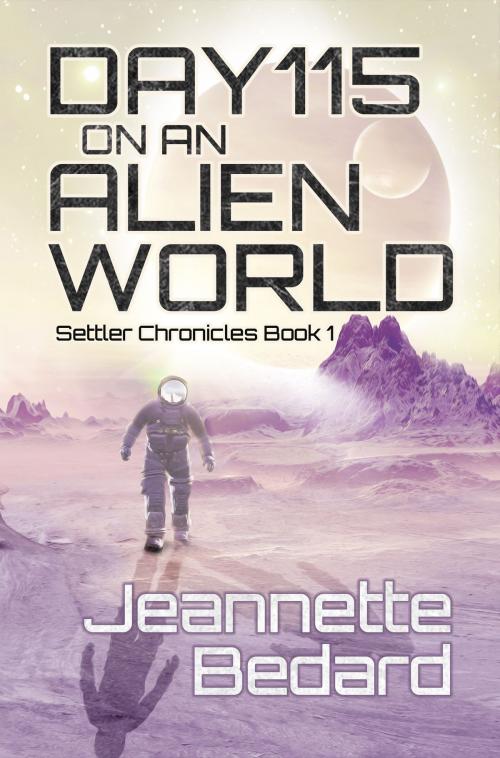 Cover of the book Day 115 on an Alien World by Jeannette Bedard, independent