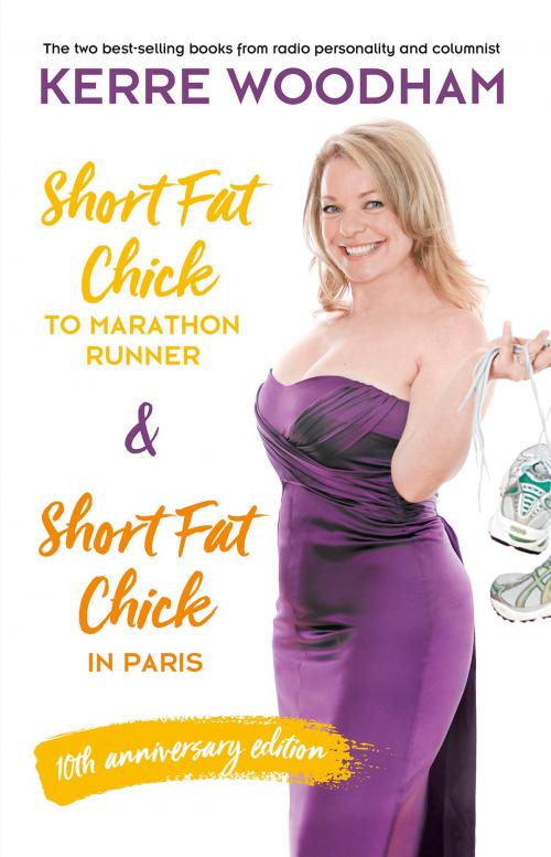 Cover of the book Short Fat Chick to Marathon Runner 10th Anniversary Edition by Kerre Woodham, HarperCollins