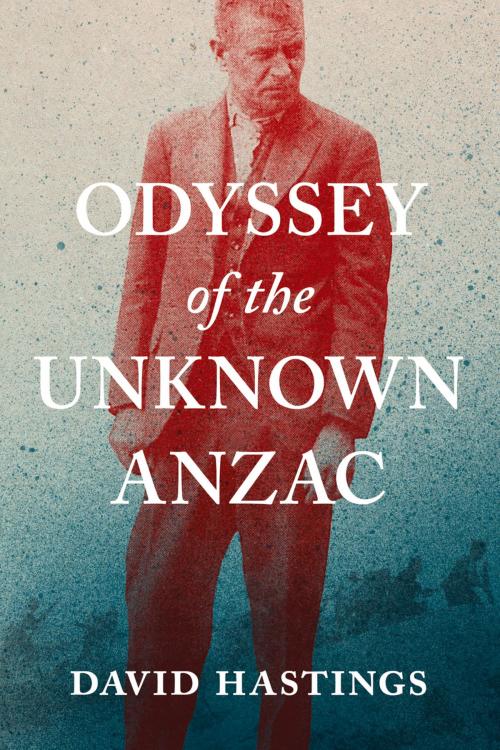 Cover of the book Odyssey of the Unknown Anzac by David Murray Hastings, Auckland University Press