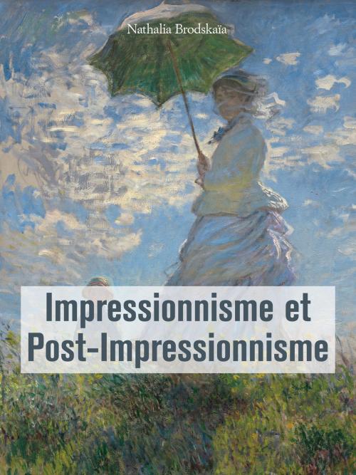Cover of the book Impressionnisme et Post-Impressionnisme by Nathalia Brodskaïa, Parkstone International