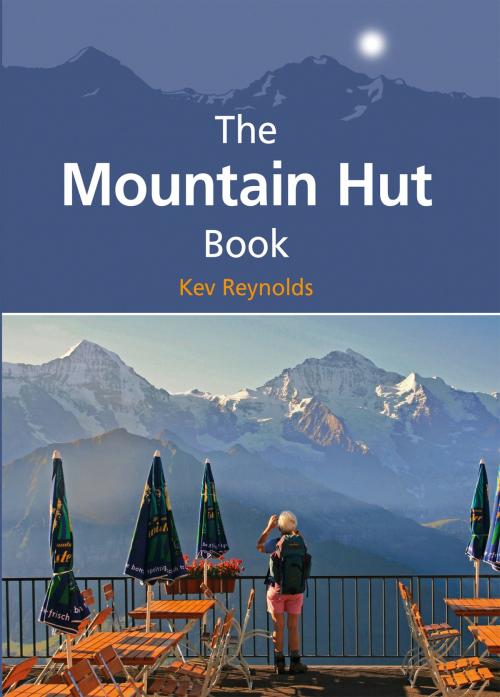 Cover of the book The Mountain Hut Book by Kev Reynolds, Cicerone Press