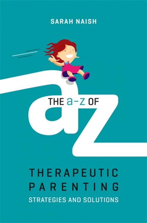 Cover of the book The A-Z of Therapeutic Parenting by Sarah Naish, Jessica Kingsley Publishers