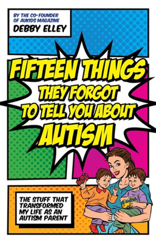 Cover of the book Fifteen Things They Forgot to Tell You About Autism by Debby Elley, Jessica Kingsley Publishers
