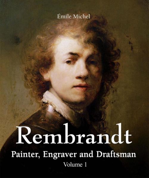 Cover of the book Rembrandt - Painter, Engraver and Draftsman - Volume 1 by Émile Michel, Parkstone International